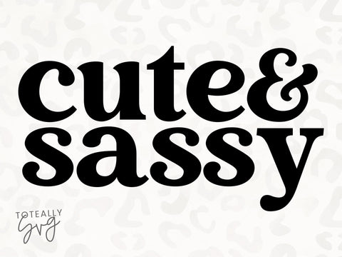 Cute and Sassy SVG | Kids quote SVG | Baby Quote SVG | PNG | DXF SVG Toteally SVG 