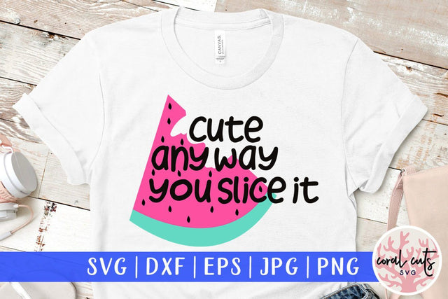 Cute anyway you slice it – Summer SVG EPS DXF PNG Cutting Files SVG CoralCutsSVG 