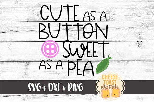 Cute As A Button Sweet As A Pea - Baby SVG File SVG Cheese Toast Digitals 
