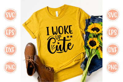 Cute Baby design I Woke Up Cute SVG SH_Tee store 