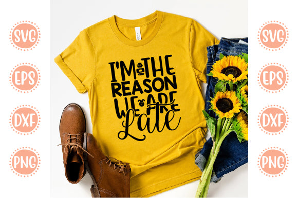 Cute Baby design I'm The Reason We Are Late SVG SH_Tee store 