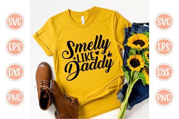 Cute & Baby Svg Design Smelly Like Daddy SVG SH_Tee store 