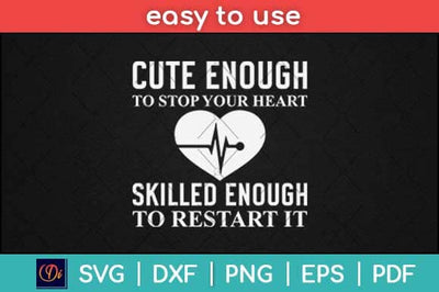 Cute Enough To Stop Your Heart Skilled Enough To Restart It Svg Design SVG artprintfile 