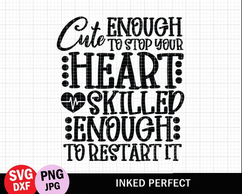 Cute Enough To Stop Your Heart, Skilled Enough To Restart It SVG Inked Perfect 