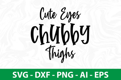 Cute Eyes Chubby Thighs- svg SVG orpitasn 