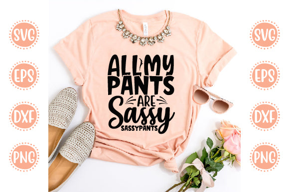 Cute & Funny Svg Design All My Pants Are Sassy sassypants SVG SH_Tee store 