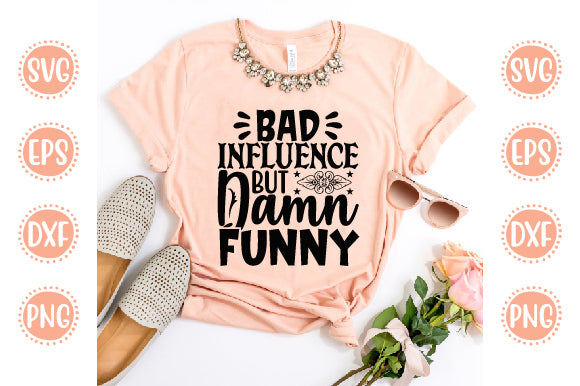 Cute & Funny Svg Design Bad Influence But Damn Funny SVG SH_Tee store 