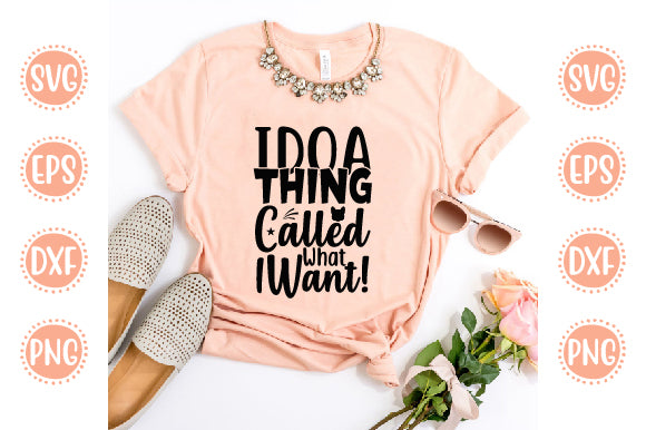 Cute & Funny Svg Design I Do A Thing Called What I Want! SVG SH_Tee store 