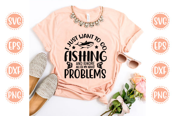 Cute & Funny Svg Design I Just Want To Go Fishing and ignore all of my adult problems SVG SH_Tee store 