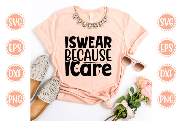 Cute & Funny Svg Design I Swear Because I Care SVG SH_Tee store 