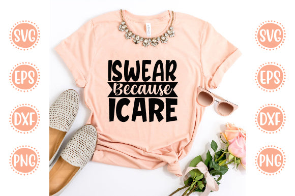 Cute & Funny Svg Design I Swear Because I Care SVG SH_Tee store 