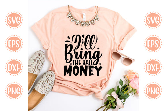 Cute & Funny Svg Design I'll Bring The Bail Money SVG SH_Tee store 