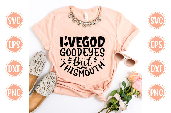 Cute & Funny Svg Design I've God Good Eyes But This Mouth SVG SH_Tee store 