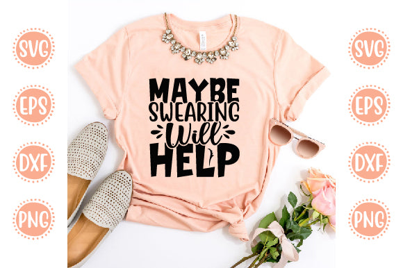 Cute & Funny Svg Design Maybe Swearing Will Help SVG SH_Tee store 