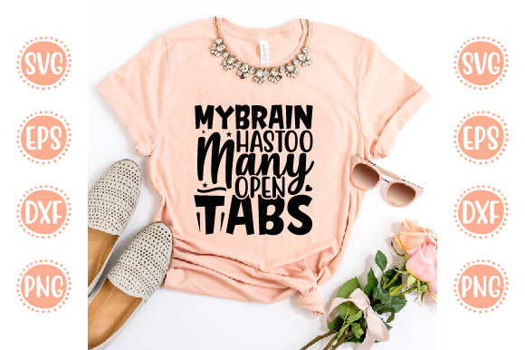 Cute & Funny Svg Design My Brain Has Too Many Open Tabs SVG SH_Tee store 