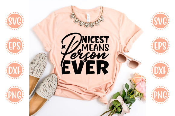 Cute & Funny Svg Design Nicest Means Person Ever SVG SH_Tee store 