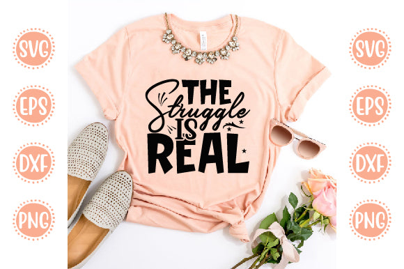 Cute & Funny Svg Design The Struggle is Real SVG SH_Tee store 