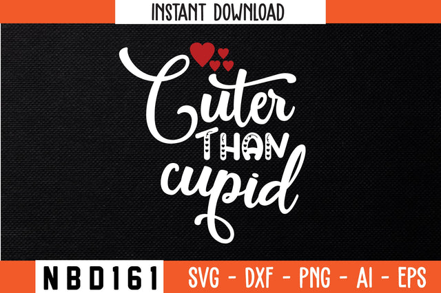 cuter than cupid Svg Design SVG Nbd161 