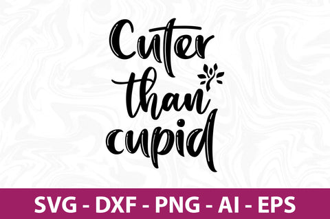 Cuter than cupid svg SVG nirmal108roy 