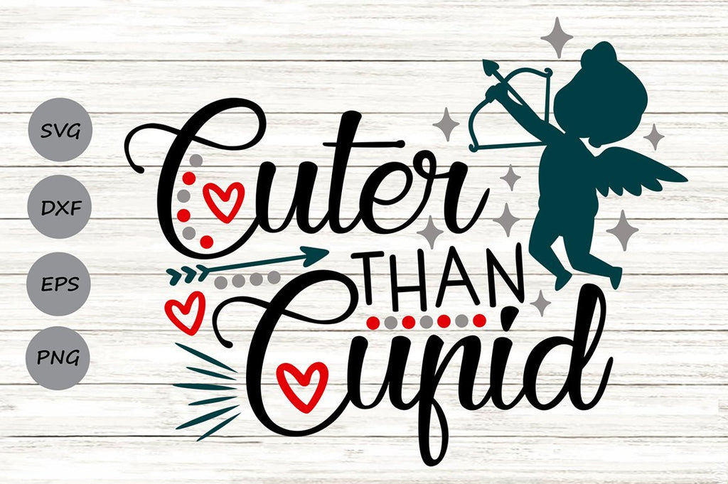 Cuter Than Cupid Valentines Day Svg Cutting Files So Fontsy