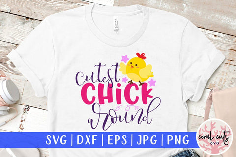 Cutest chick around – Easter SVG EPS DXF PNG Cutting Files SVG CoralCutsSVG 