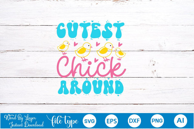 Cutest Chick Around SVG Cut File SVGs,Quotes and Sayings,Food & Drink,On Sale, Print & Cut SVG DesignPlante 503 