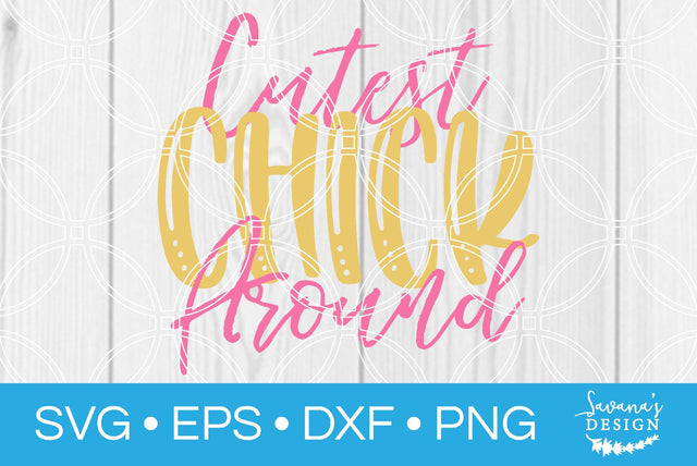 Cutest Chick Around SVG SavanasDesign 