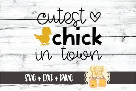 Cutest Chick In Town - Girl Easter SVG PNG DXF Cut Files SVG Cheese Toast Digitals 