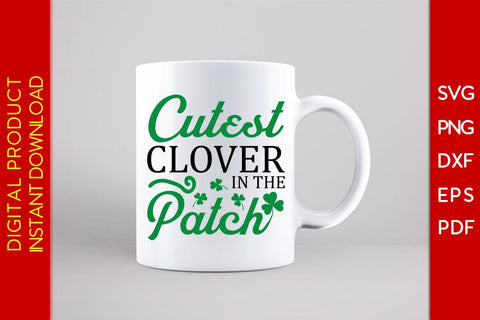 Cutest Clover In The Patch St Patrick's Day SVG PNG PDF Cut File SVG Creativedesigntee 