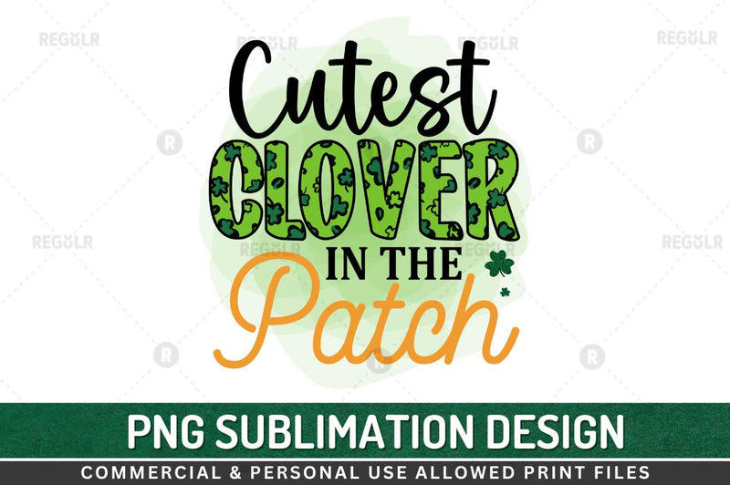 Cutest clover in the patch Sublimation PNG Sublimation Regulrcrative 