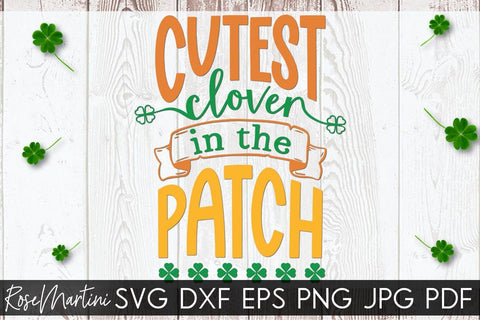 Cutest Clover In The Patch SVG file for cutting machines Cricut Silhouette SVG PNG St Patrick's Day Funny Quote SVG RoseMartiniDesigns 