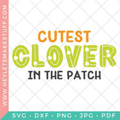 Cutest Clover in the Patch SVG Hey Let's Make Stuff 