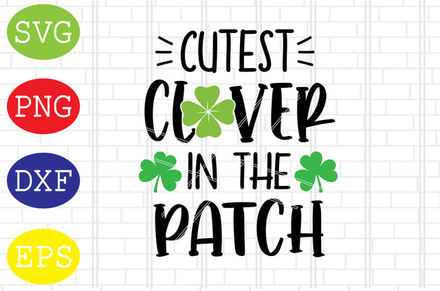 Cutest Clover in the Patch Svg, Patrick's Day Svg, Png, Eps, Dxf Files SVG DigitalSvgFiles 
