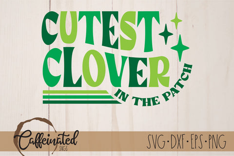 Cutest Clover In The Patch Svg SVG Caffeinated SVGs 