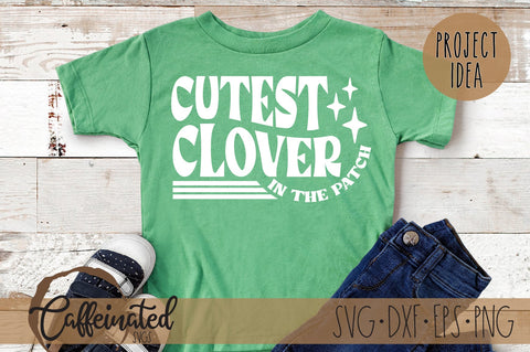 Cutest Clover In The Patch Svg SVG Caffeinated SVGs 