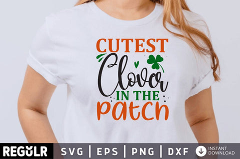 Cutest clover in the patch SVG SVG Regulrcrative 