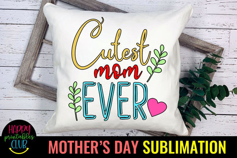 Cutest Mom Ever -Mothers Day Sublimation -Mom Sublimation Sublimation Happy Printables Club 