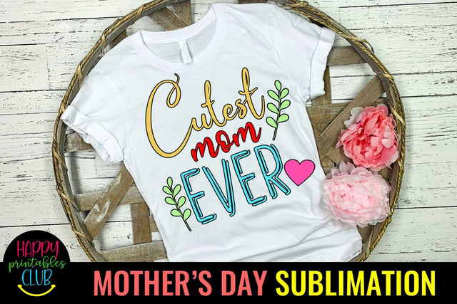 Cutest Mom Ever -Mothers Day Sublimation -Mom Sublimation Sublimation Happy Printables Club 
