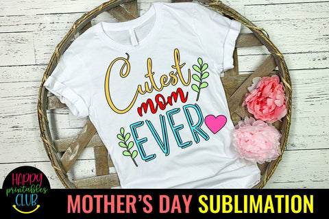 Cutest Mom Ever -Mothers Day Sublimation -Mom Sublimation Sublimation Happy Printables Club 