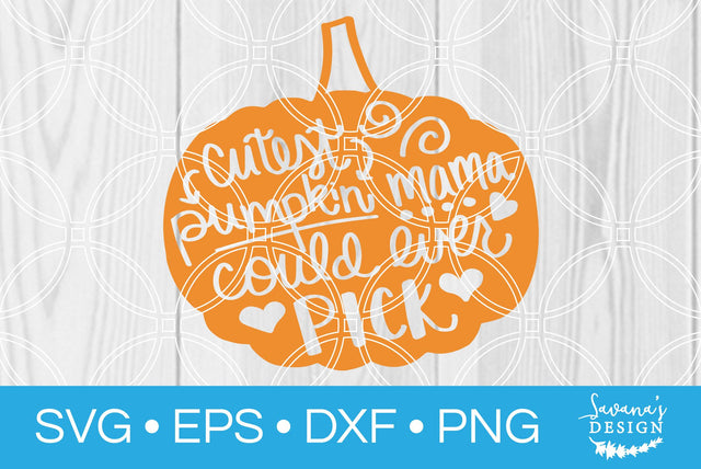 Cutest Pumpkin Mama Could Ever Pick SVG SavanasDesign 