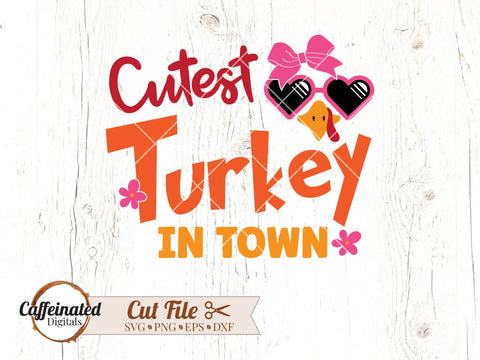 Cutest Turkey In Town SVG SVG Caffeinated SVGs 