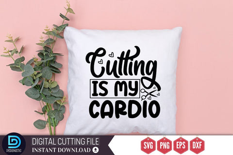 Cutting is my cardio SVG SVG DESIGNISTIC 