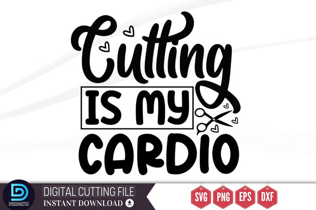 Cutting is my cardio SVG SVG DESIGNISTIC 