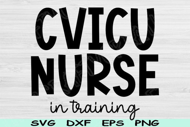 CVICU Nurse Svg In Training Dxf Png Eps Cut Files, Cardiovascular Nurse Svg, Nurse Shirt Svg Files For Cricut, Nurse Life Svg Digital Design SVG TiffsCraftyCreations 