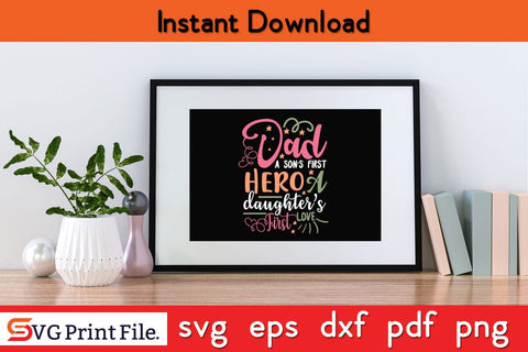 Dad. A Son’s First Hero, A Daughters Fathers Day SVG PNG Cricut File SVG SVG Print File 