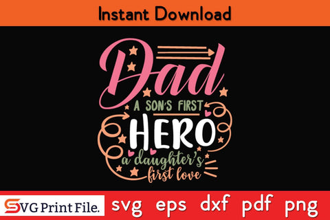 Dad. A Son’s First Hero, A Daughters Fathers Day SVG PNG Cricut File SVG SVG Print File 