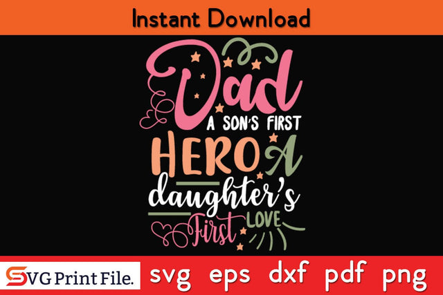 Dad. A Son’s First Hero, A Daughters Fathers Day SVG PNG Cricut File SVG SVG Print File 