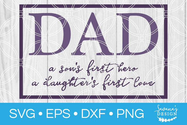 Dad A Sons First Hero A Daughters First Love SVG SavanasDesign 