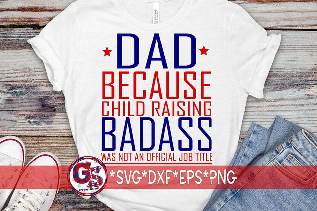 Dad Because Child Raising Badass Was Not An Official Job Title SVG DXF EPS PNG-Father's Day SVG Greedy Stitches 
