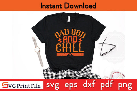 DAD BOD AND CHILL Fathers Day SVG PNG Cricut File SVG SVG Print File 